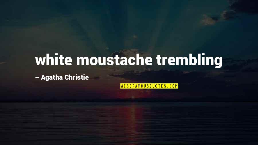 Pacific Ada Center Quotes By Agatha Christie: white moustache trembling Pacific Ada Center Quotes By Agatha Christie: white moustache trembling