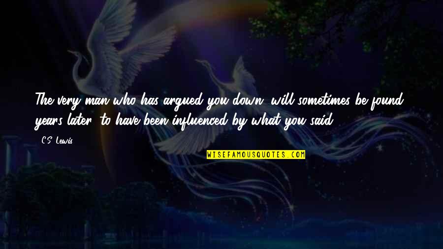 Pacific Ada Center Quotes By C.S. Lewis: The very man who has argued you down, Pacific Ada Center Quotes By C.S. Lewis: The very man who has argued you down,