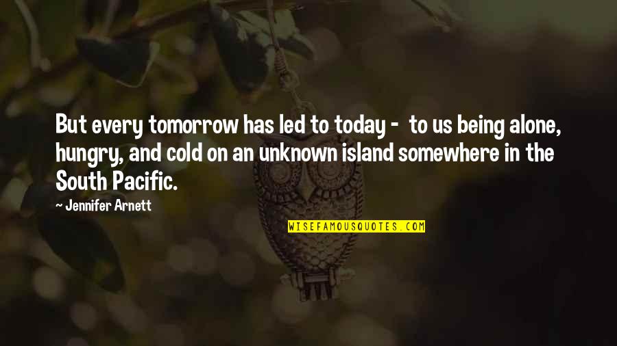 Pacific Island Quotes By Jennifer Arnett: But every tomorrow has led to today -