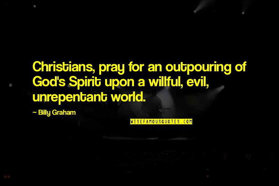 Pacific Mini Series Quotes By Billy Graham: Christians, pray for an outpouring of God's Spirit Pacific Mini Series Quotes By Billy Graham: Christians, pray for an outpouring of God's Spirit