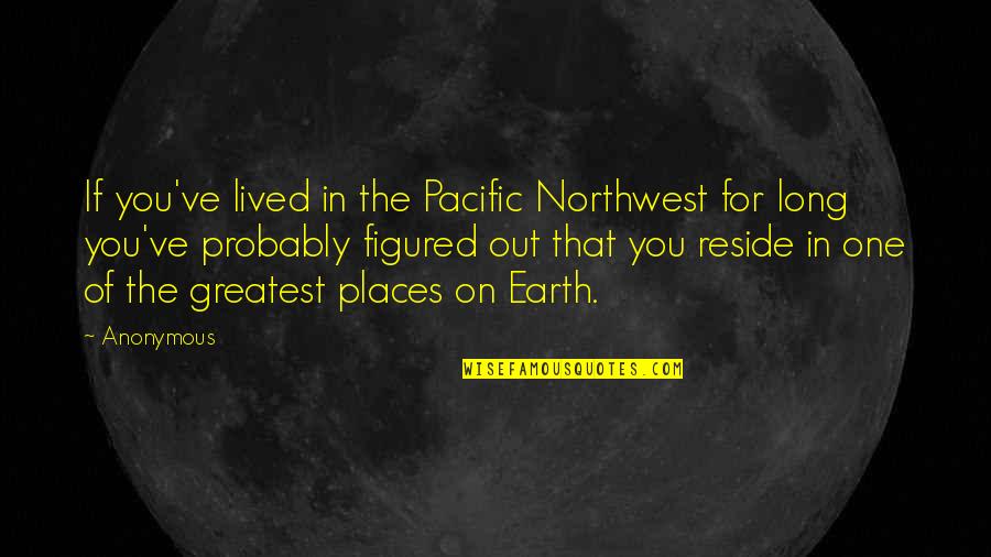 Pacific Quotes By Anonymous: If you've lived in the Pacific Northwest for