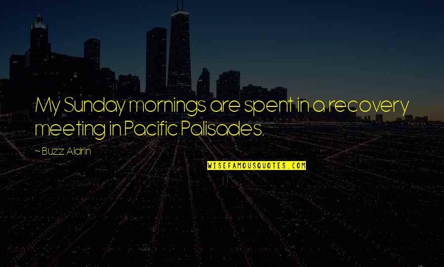 Pacific Quotes By Buzz Aldrin: My Sunday mornings are spent in a recovery