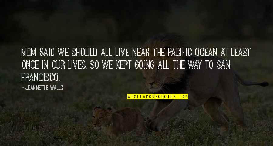 Pacific Quotes By Jeannette Walls: Mom said we should all live near the
