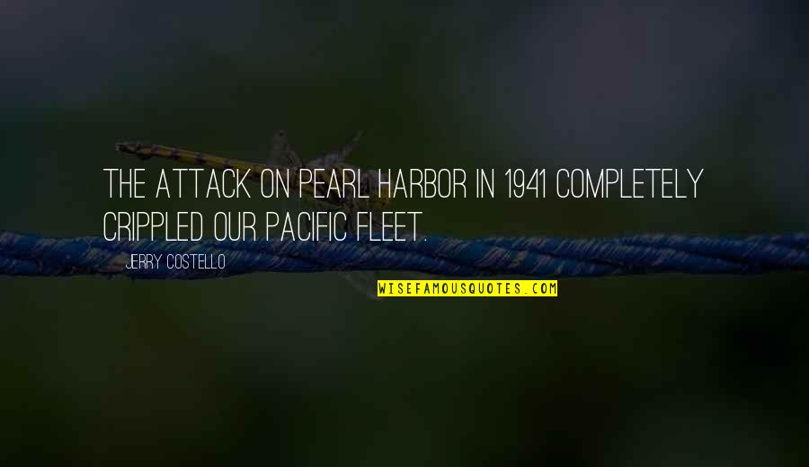 Pacific Quotes By Jerry Costello: The attack on Pearl Harbor in 1941 completely