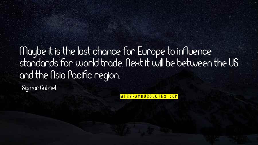 Pacific Quotes By Sigmar Gabriel: Maybe it is the last chance for Europe