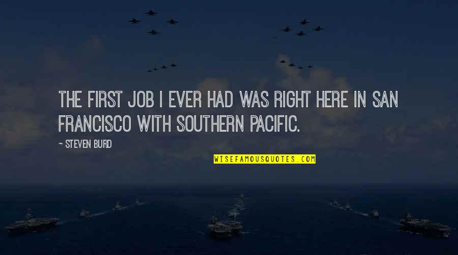 Pacific Quotes By Steven Burd: The first job I ever had was right