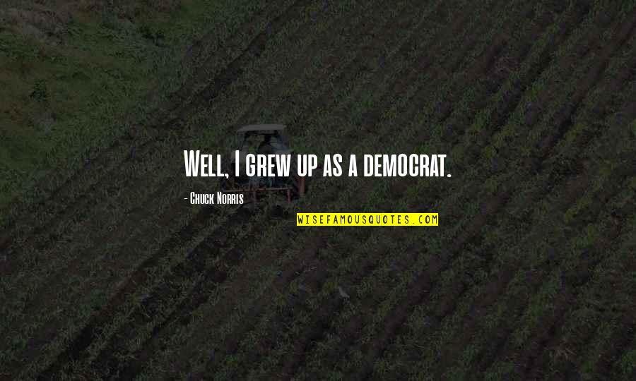 Pacific Rim Drift Quotes By Chuck Norris: Well, I grew up as a democrat.