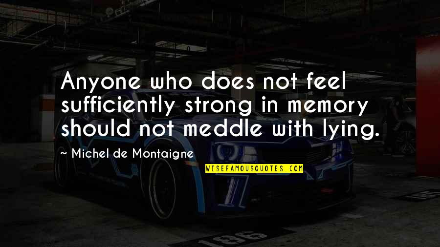 Pacific Theater Quotes By Michel De Montaigne: Anyone who does not feel sufficiently strong in Pacific Theater Quotes By Michel De Montaigne: Anyone who does not feel sufficiently strong in