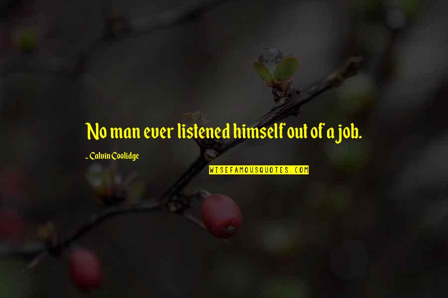 Pacifically Speaking Quotes By Calvin Coolidge: No man ever listened himself out of a Pacifically Speaking Quotes By Calvin Coolidge: No man ever listened himself out of a