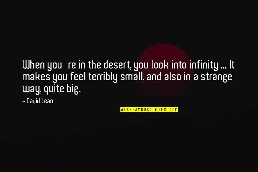 Pacificamente Definicion Quotes By David Lean: When you're in the desert, you look into Pacificamente Definicion Quotes By David Lean: When you're in the desert, you look into