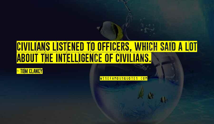 Pacificamente Definicion Quotes By Tom Clancy: Civilians listened to officers, which said a lot
