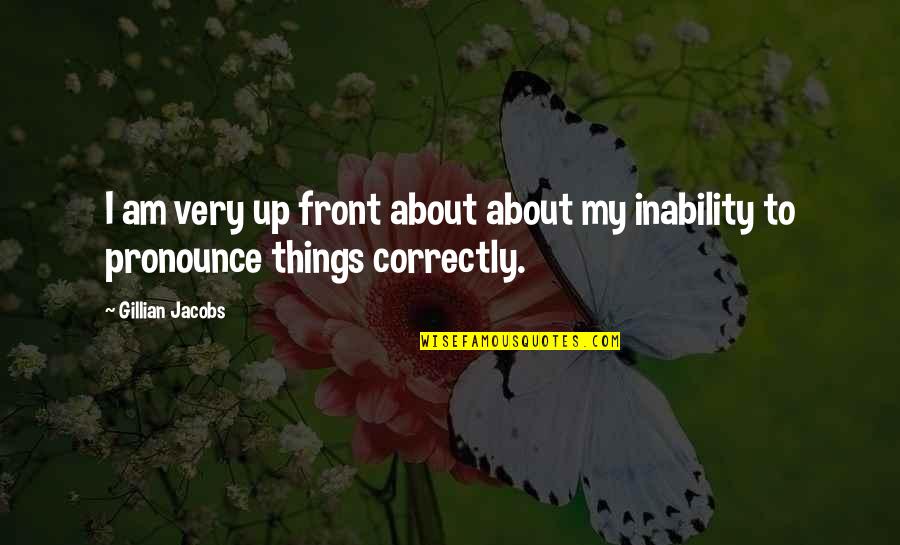 Pacificity Quotes By Gillian Jacobs: I am very up front about about my