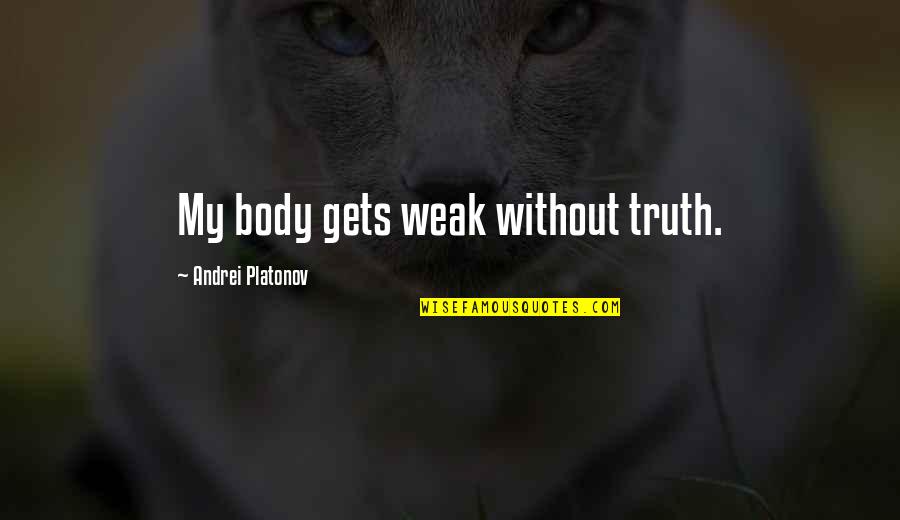 Pacifier Fav Quotes By Andrei Platonov: My body gets weak without truth.