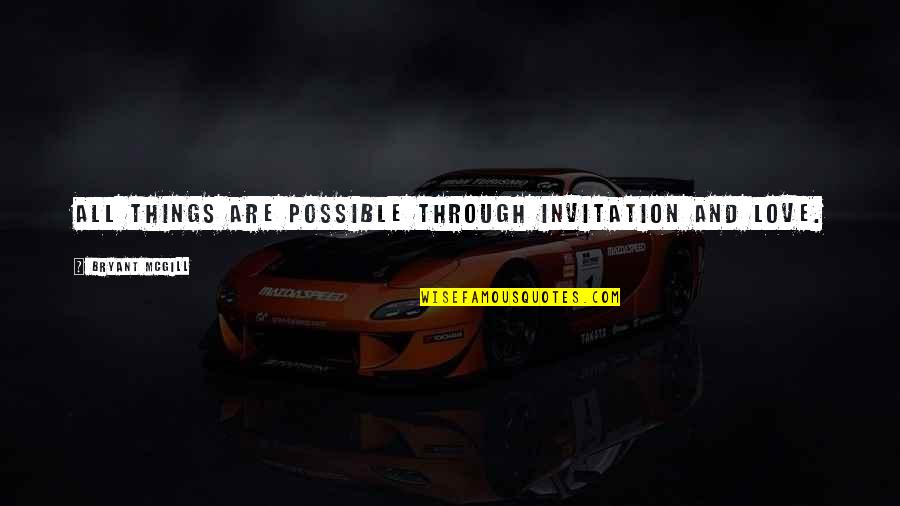 Pacifier Funny Quotes By Bryant McGill: All things are possible through invitation and love. Pacifier Funny Quotes By Bryant McGill: All things are possible through invitation and love.