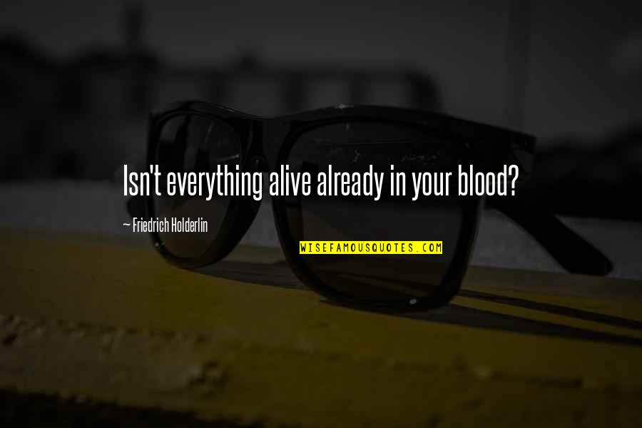 Pacifies Crossword Quotes By Friedrich Holderlin: Isn't everything alive already in your blood?