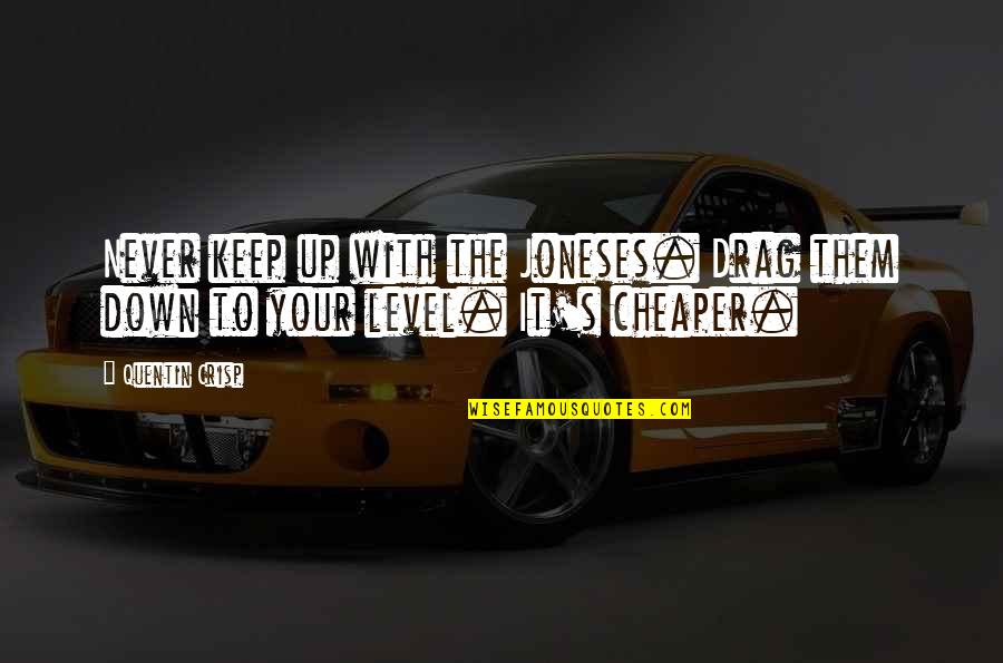 Pacifies Quotes By Quentin Crisp: Never keep up with the Joneses. Drag them