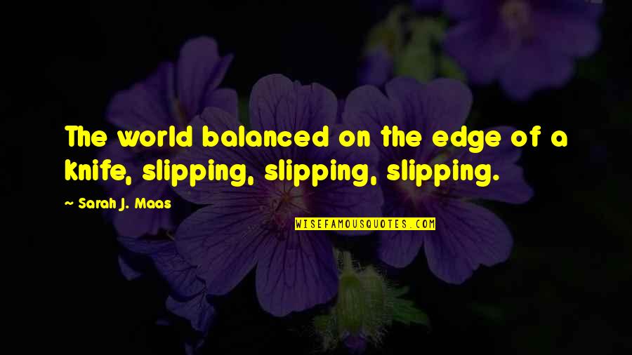 Pacifique Peche Quotes By Sarah J. Maas: The world balanced on the edge of a