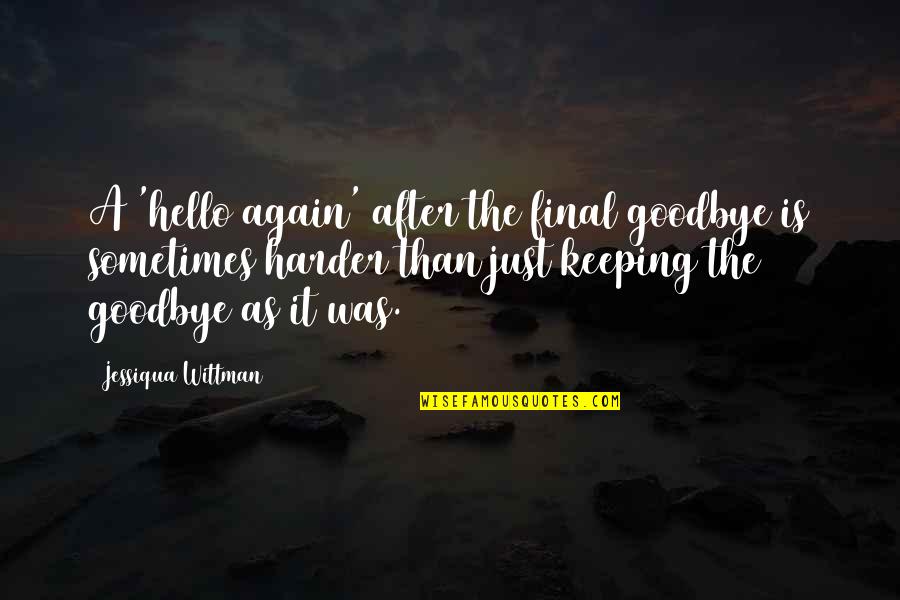 Pacifism Nose Quotes By Jessiqua Wittman: A 'hello again' after the final goodbye is