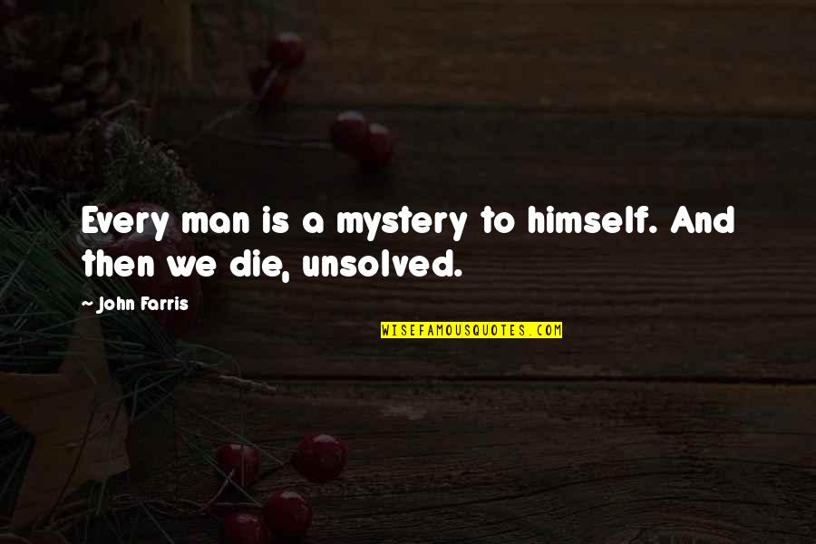 Pacifist Brainy Quotes By John Farris: Every man is a mystery to himself. And