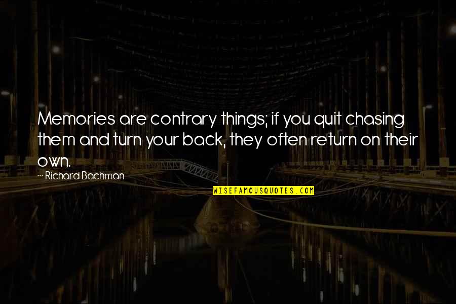 Pacifist Brainy Quotes By Richard Bachman: Memories are contrary things; if you quit chasing