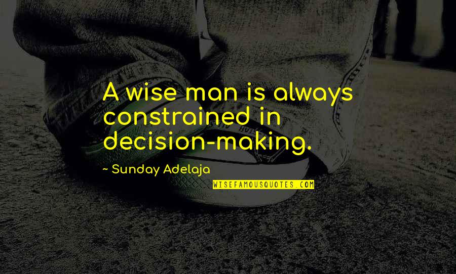 Pacifist Brainy Quotes By Sunday Adelaja: A wise man is always constrained in decision-making.