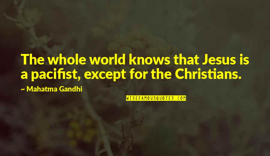 Pacifist Not Quotes By Mahatma Gandhi: The whole world knows that Jesus is a