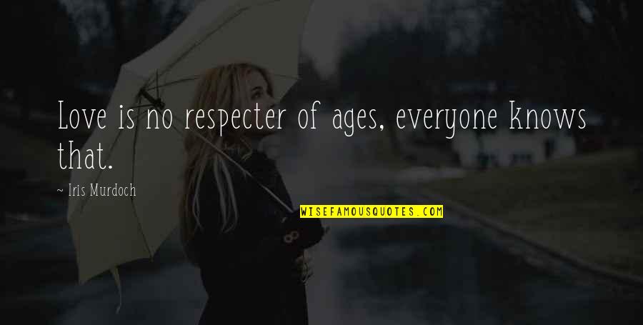 Pacifisten Quotes By Iris Murdoch: Love is no respecter of ages, everyone knows