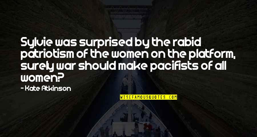 Pacifists Quotes By Kate Atkinson: Sylvie was surprised by the rabid patriotism of Pacifists Quotes By Kate Atkinson: Sylvie was surprised by the rabid patriotism of