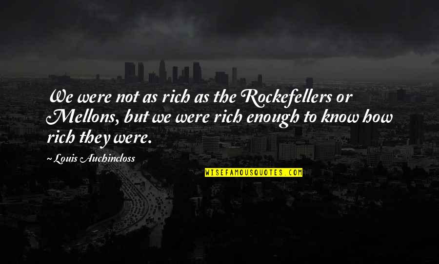 Pacifying Quotes By Louis Auchincloss: We were not as rich as the Rockefellers