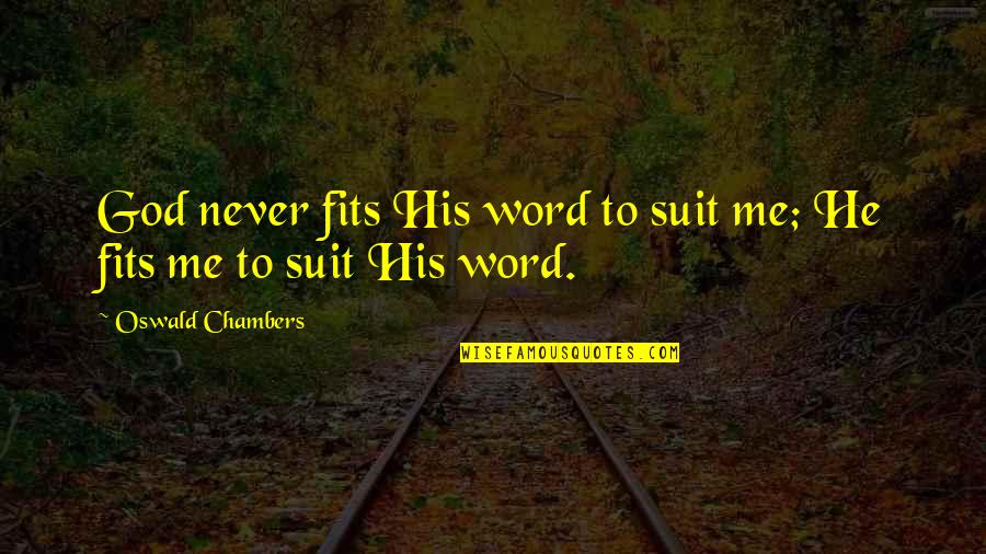 Pacileos Quotes By Oswald Chambers: God never fits His word to suit me;