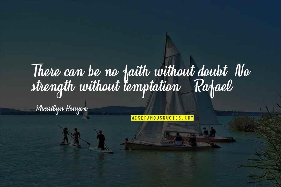 Pacillia Quotes By Sherrilyn Kenyon: There can be no faith without doubt. No