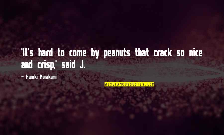 Pacing In Love Quotes By Haruki Murakami: 'It's hard to come by peanuts that crack