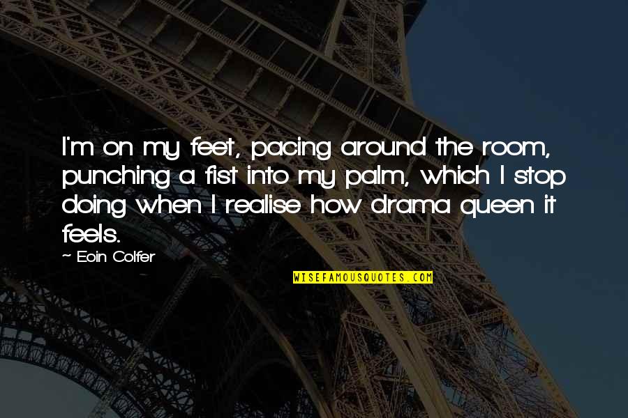 Pacing Quotes By Eoin Colfer: I'm on my feet, pacing around the room,
