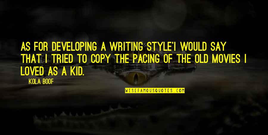 Pacing Quotes By Kola Boof: As for developing a writing style'I would say
