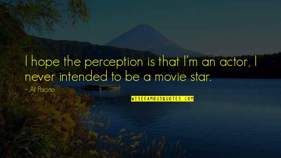 Pacino's Quotes By Al Pacino: I hope the perception is that I'm an
