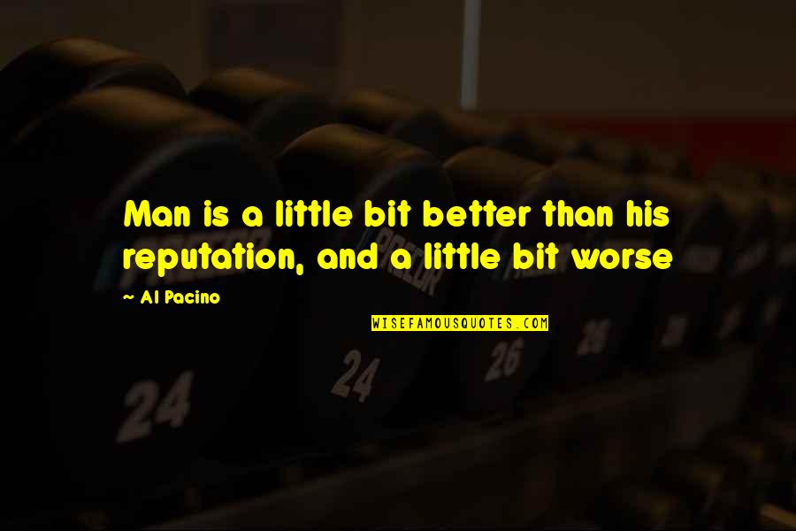 Pacino's Quotes By Al Pacino: Man is a little bit better than his