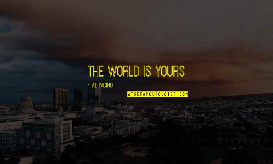 Pacino's Quotes By Al Pacino: The World Is Yours
