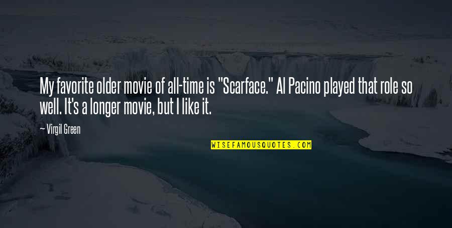 Pacino's Quotes By Virgil Green: My favorite older movie of all-time is "Scarface."