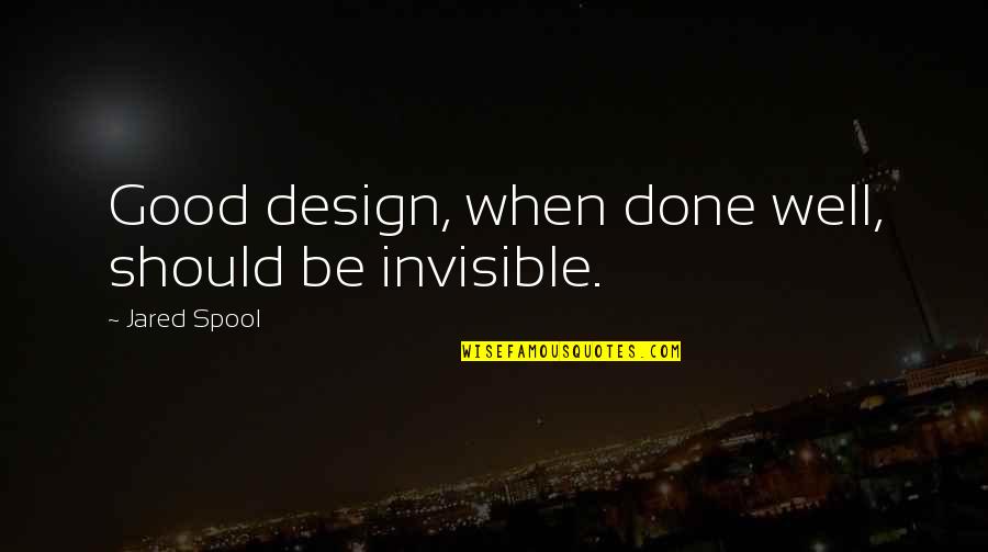 Pacioli Luca Quotes By Jared Spool: Good design, when done well, should be invisible. Pacioli Luca Quotes By Jared Spool: Good design, when done well, should be invisible.