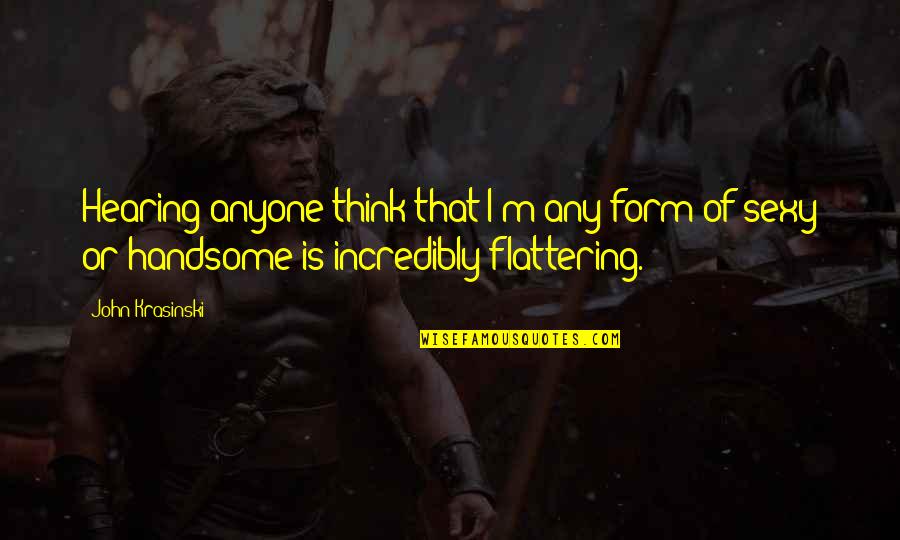 Pacis Saugus Quotes By John Krasinski: Hearing anyone think that I'm any form of