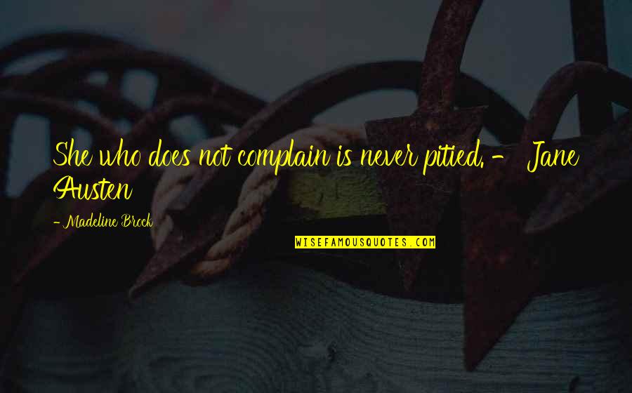 Pacjent 0 Quotes By Madeline Brock: She who does not complain is never pitied. Pacjent 0 Quotes By Madeline Brock: She who does not complain is never pitied.