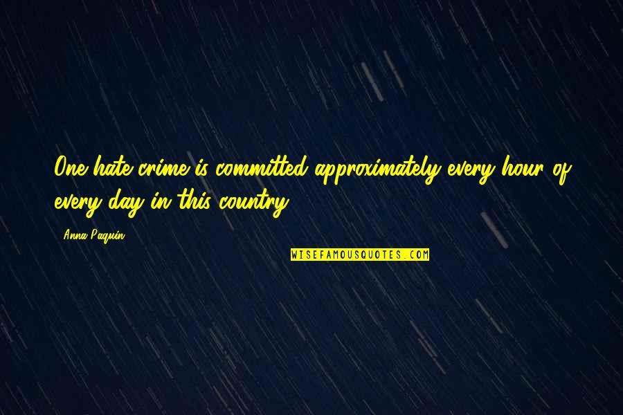 Pacjent Gov Quotes By Anna Paquin: One hate crime is committed approximately every hour