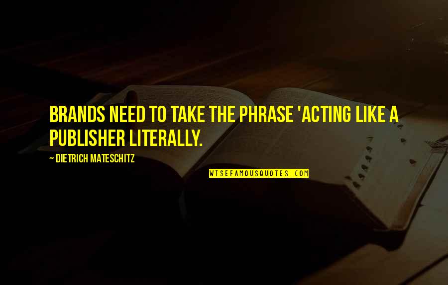 Pacjent Gov Quotes By Dietrich Mateschitz: Brands need to take the phrase 'acting like Pacjent Gov Quotes By Dietrich Mateschitz: Brands need to take the phrase 'acting like