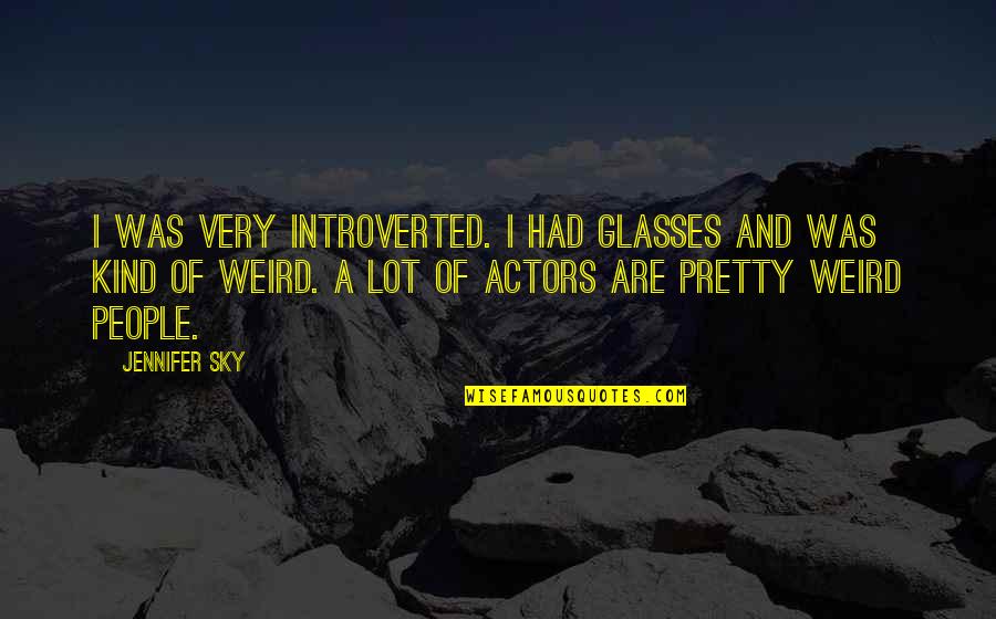 Pack Horses Yellowstone Quotes By Jennifer Sky: I was very introverted. I had glasses and Pack Horses Yellowstone Quotes By Jennifer Sky: I was very introverted. I had glasses and