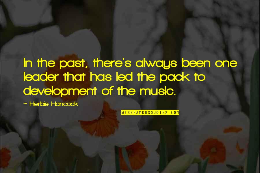 Pack Leader Quotes By Herbie Hancock: In the past, there's always been one leader