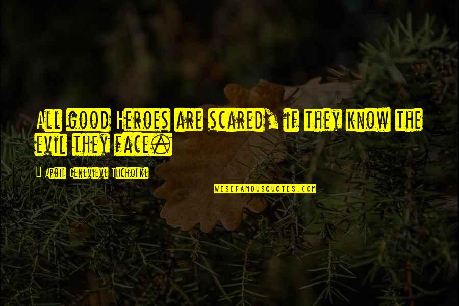Pack Light Quotes By April Genevieve Tucholke: All good Heroes are scared, if they know