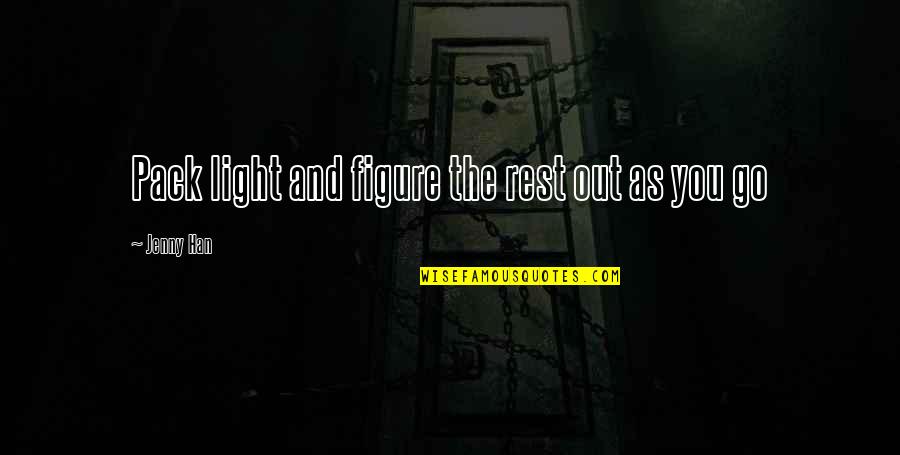 Pack Light Quotes By Jenny Han: Pack light and figure the rest out as