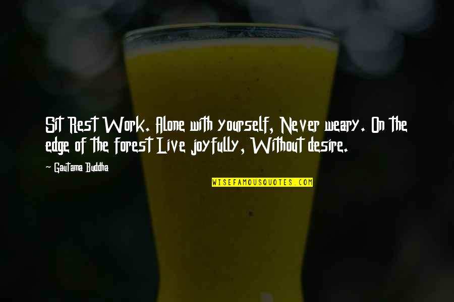 Pack Members Quotes By Gautama Buddha: Sit Rest Work. Alone with yourself, Never weary. Pack Members Quotes By Gautama Buddha: Sit Rest Work. Alone with yourself, Never weary.