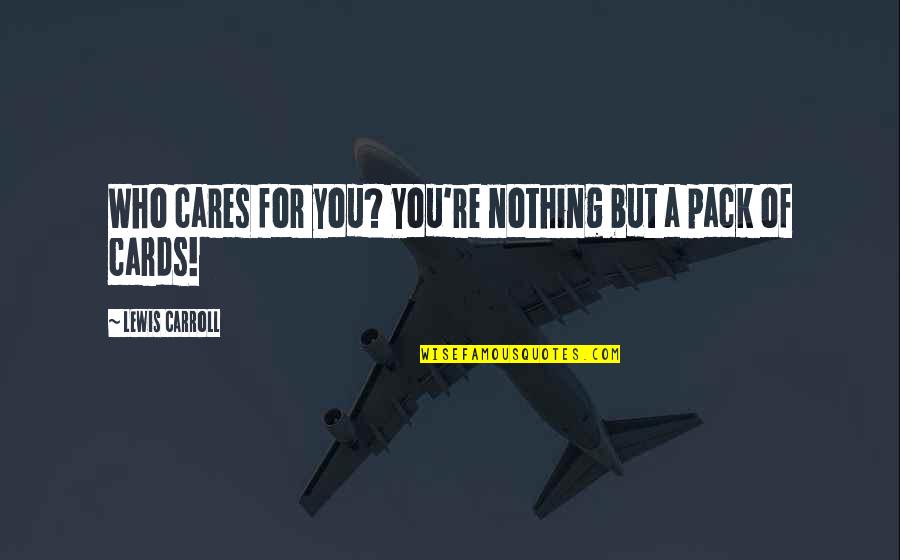 Pack Of Cards Quotes By Lewis Carroll: Who cares for you? You're nothing but a