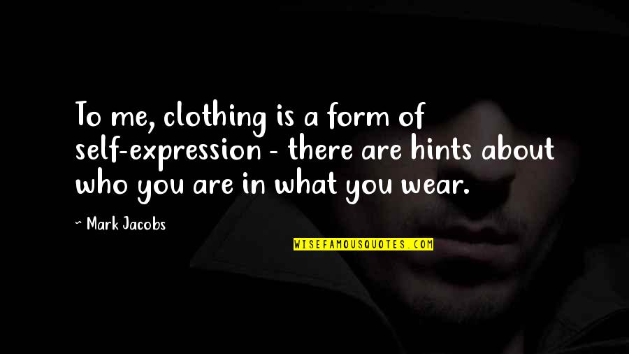Pack Rat Funny Quotes By Mark Jacobs: To me, clothing is a form of self-expression Pack Rat Funny Quotes By Mark Jacobs: To me, clothing is a form of self-expression